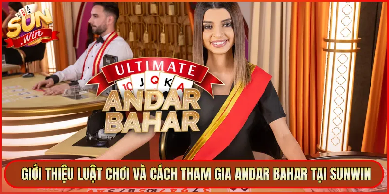 Giới Thiệu Luật Chơi Và Cách Tham Gia Andar Bahar Tại Sunwin