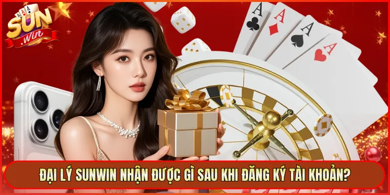 Đại lý Sunwin nhận được gì sau khi đăng ký tài khoản?