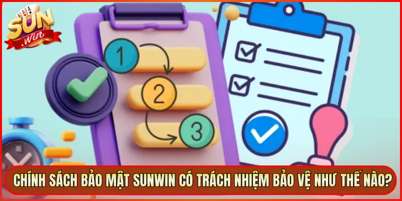 Chính sách bảo mật Sunwin có trách nhiệm bảo vệ như thế nào?