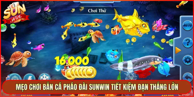 Mẹo Chơi Bắn Cá Pháo Đài Sunwin Tiết Kiệm Đạn Thắng Lớn