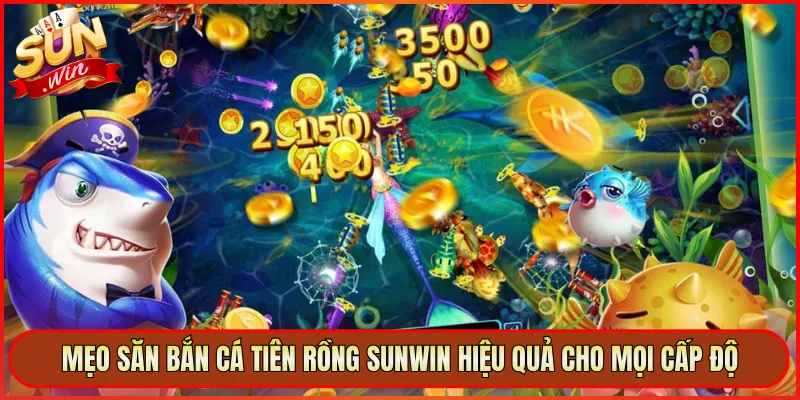 Mẹo Săn Bắn Cá Tiên Rồng Sunwin Hiệu Quả Cho Mọi Cấp Độ