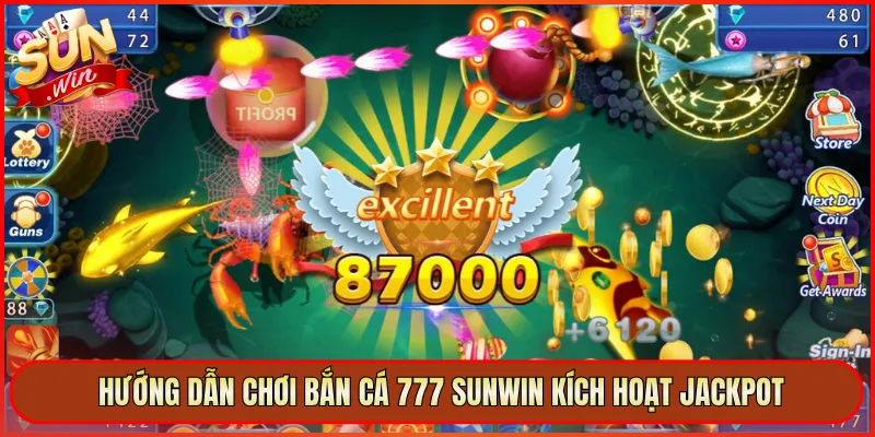 Hướng Dẫn Chơi Bắn Cá 777 Sunwin Kích Hoạt Jackpot