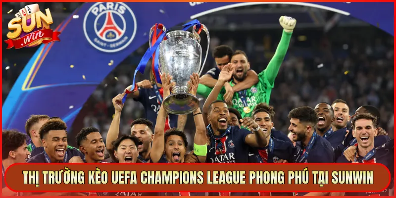 Thị Trường Kèo UEFA Champions League Phong Phú Tại Sunwin