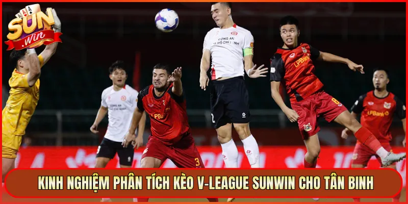 Kinh Nghiệm Phân Tích Kèo V-League Sunwin Cho Tân Binh