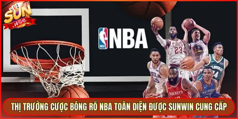 Thị Trường Cược Bóng Rổ NBA Toàn Diện Được Sunwin Cung Cấp