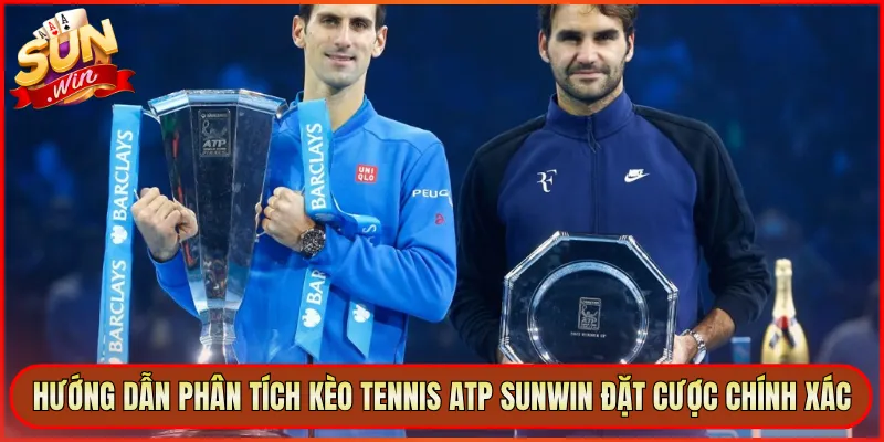 Hướng Dẫn Phân Tích Kèo Tennis ATP Sunwin Đặt Cược Chính Xác