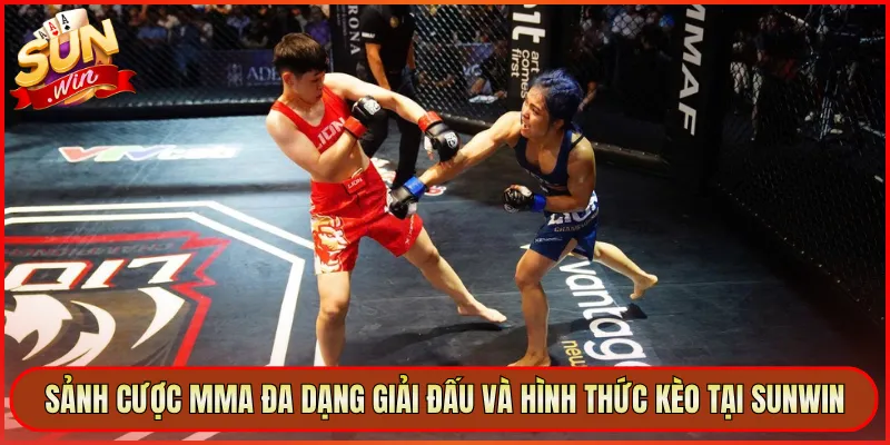 Sảnh Cược MMA Đa Dạng Giải Đấu Và Hình Thức Kèo Tại Sunwin
