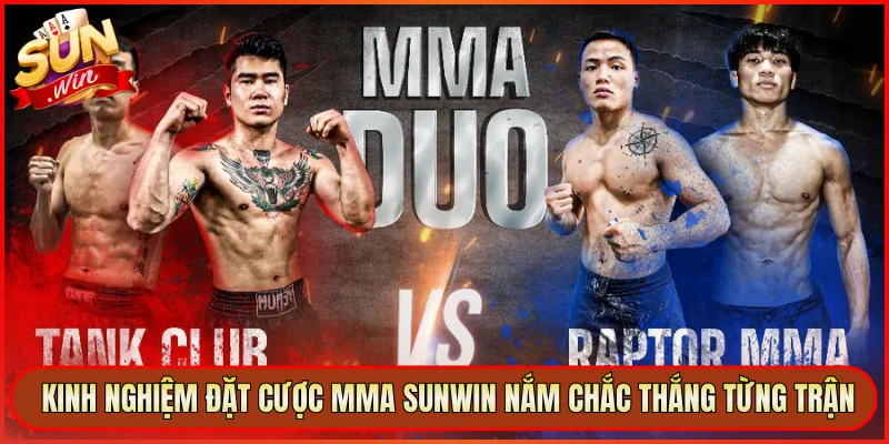 Kinh Nghiệm Đặt Cược MMA Sunwin Nắm Chắc Thắng Từng Trận