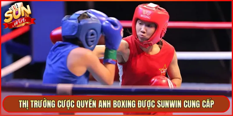 Thị Trường Cược Quyền Anh Boxing Được Sunwin Cung Cấp